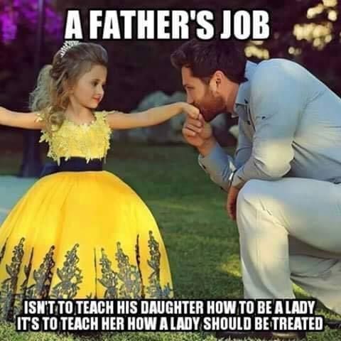 A Fathers Job Isnt To Teach His Daughter How To Be A Lady Its