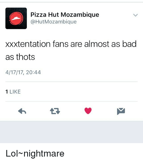 Bad Lol And Memes Pizza Hut Mozambique Hut Mozambique Xxxtentation Fans Are Almost