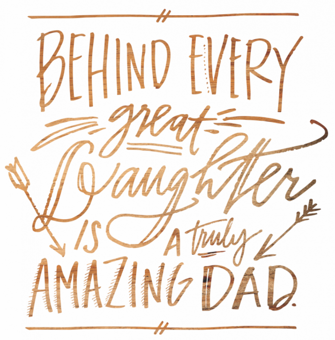 Behind Every Great Daughter Is A Truly Amazing Dad Fathers Day
