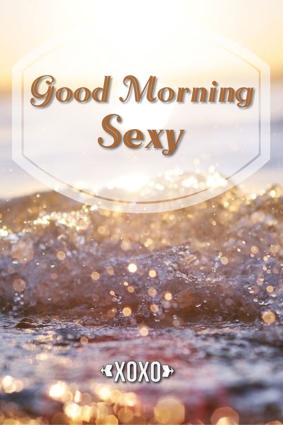 Best Good Morning Sexy Ideas On Pinterest Sexy Morning Quotes Good Morning Sayings And Good Morning Time