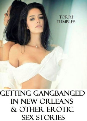 Best Sex Getting Gang Banged In New Orleans Other Erotic Romance Sex Stories Xxx