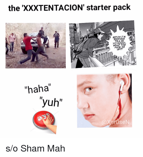 Bitch Fuck And Starter Pack The Xxxtentacion Starter Pack Bitch