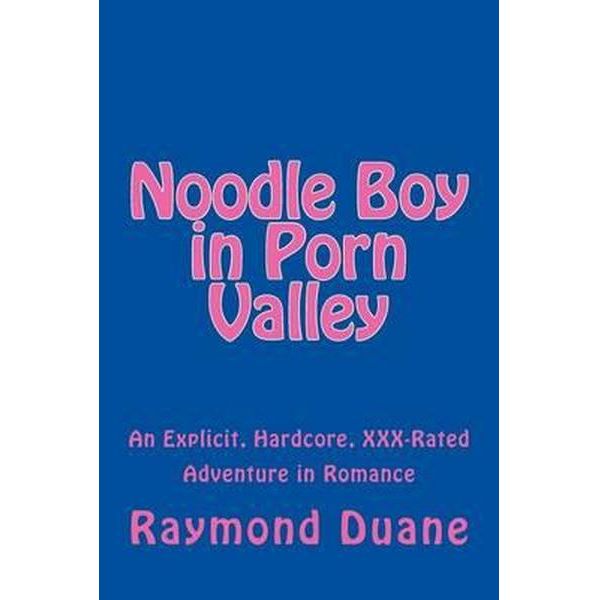 Booktopia Noodle Boy In Porn Valley An Explicit Hardcore Rated Adventure In Romance Raymond Duane Buy This Book Online