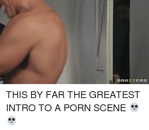 Brazzers And Porn Brazzers This Far The Greatest Intro