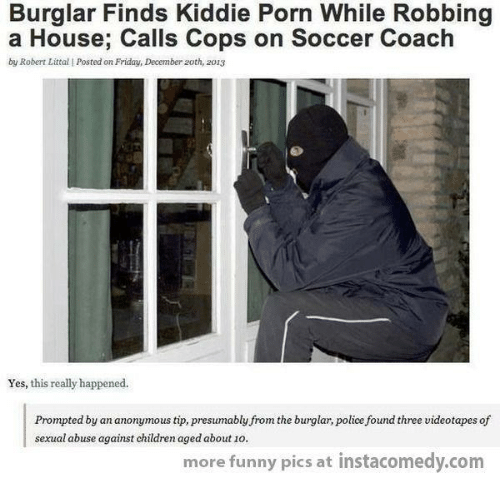 Children Friday And Funny Burglar Finds Kiddie Porn While Robbing A House