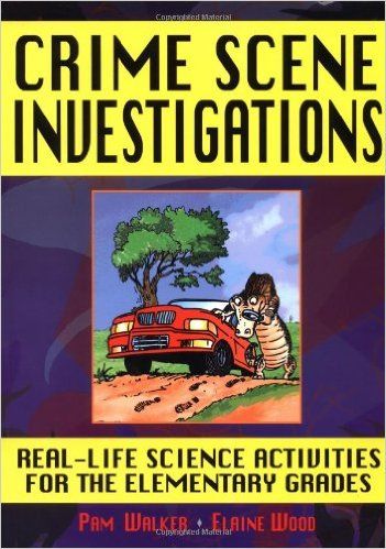 Crime Scene Investigations Real Life Science Activities For The Elementary Grades