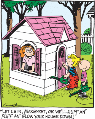 Dennis The Menace Let Us In Margaret Or Well Huff An Puff An Blow Your House Down