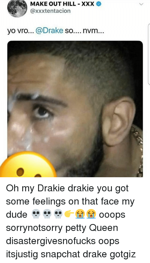 Drake Dude And Memes Make Out Hill Xxxtentacion Yo Vro