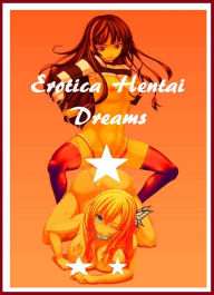Erotica Hentai Dreams Manga Erotic Nudes Rated Hardcore Erotica Sex