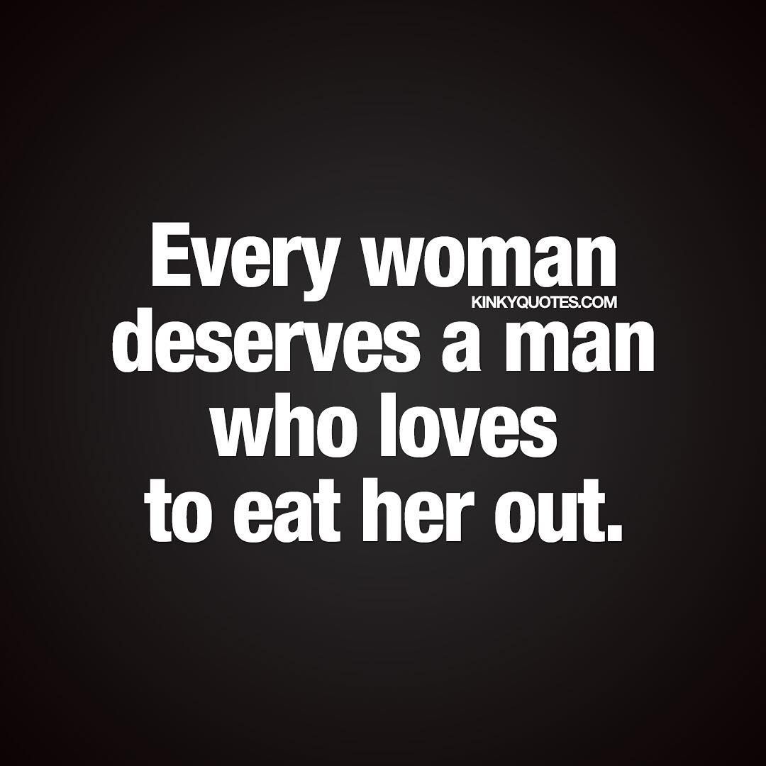 Every Woman Deserves A Man Who Loves To Eat Her Out It Says