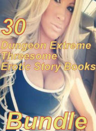 Extreme Threesome Dungeon Extreme Threesome Erotic Story Books Bundle Sex Porn 1