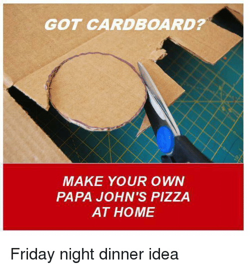Friday Papa Johns Pizza And Pizza Got Cardboard Make Your Own Papa