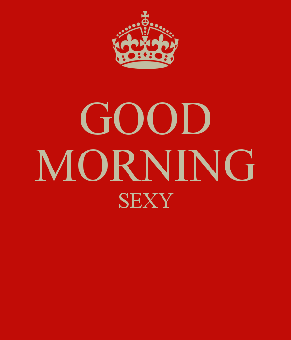 Good Morning Sexy Images Google Search The Way You Make