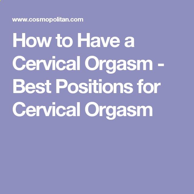 How To Have A Cervical Orgasm Best Positions For Cervical Orgasm
