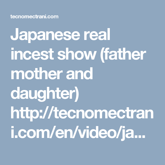 Japanese Real Incest Show Father Mother And Daughter Free Porn Videos Real Sex Video