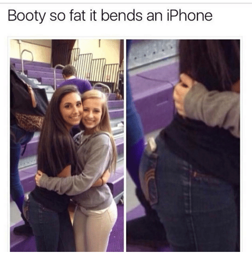 Memes And Iphon Booty So Fat It Bends An Iphone