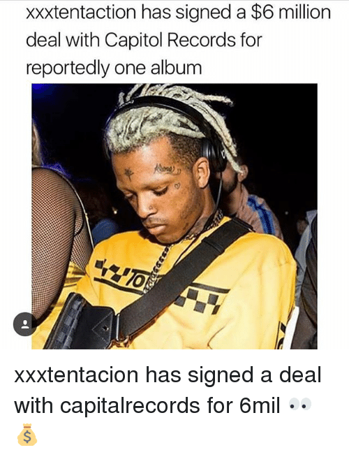 Memes And One Xxxtentaction Has Signed A Million Deal With Capitol