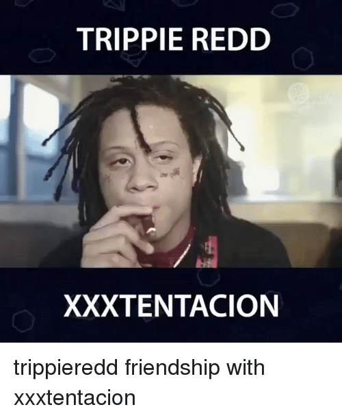 Memes Friendship And Trippie Redd Xxxtentacion Trippieredd Friendship With Xxxtentacion