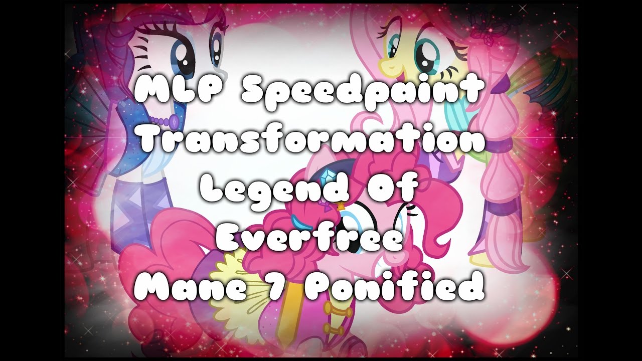 Mlp Speedpaint Transformation Legend Of Everfree Mane Ponified Part Youtube