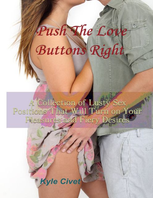 Push The Love Buttons Right A Collection Of Lusty Sex Positions That Will Turn