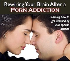 Rewiring Your Brain After A Porn Addiction Learning How To Reboot The Arousal Process