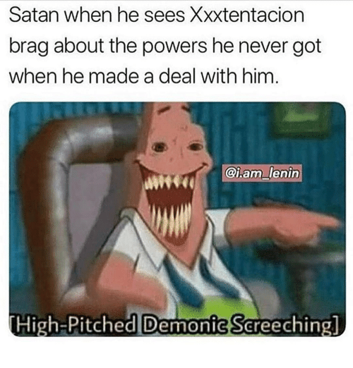 Satan When He Sees Xxxtentacion Brag About The Powers
