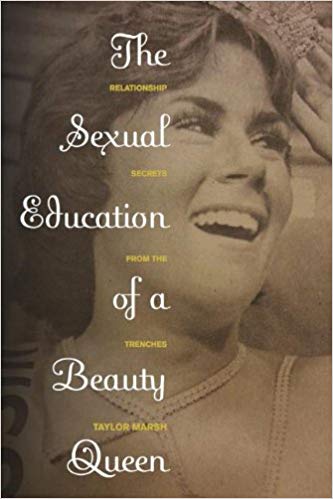 Sexual Education Of A Beauty Queen Relationship Secrets From The Trenches Taylor Marsh Books