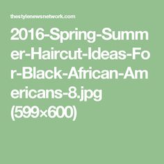 Spring Summer Haircut Ideas For Black African
