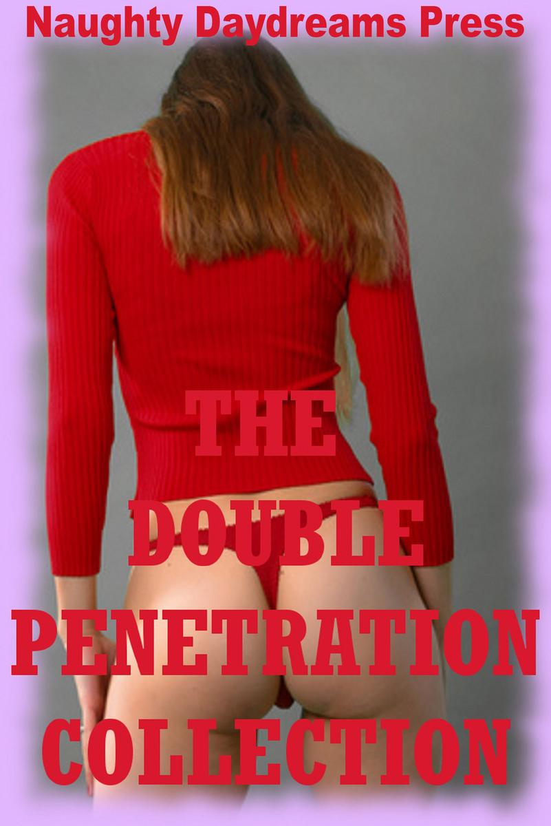 The Double Penetration Collection Twenty Hardcore Double Team Sex Erotica Stories Ebook Naughty