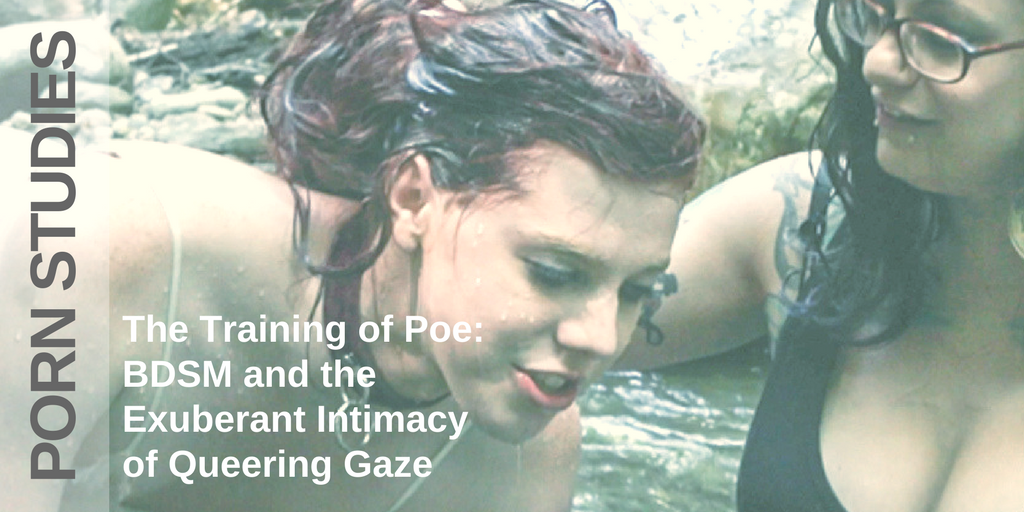 The Training Of Poe And The Exuberant Intimacy Of Queering Gaze