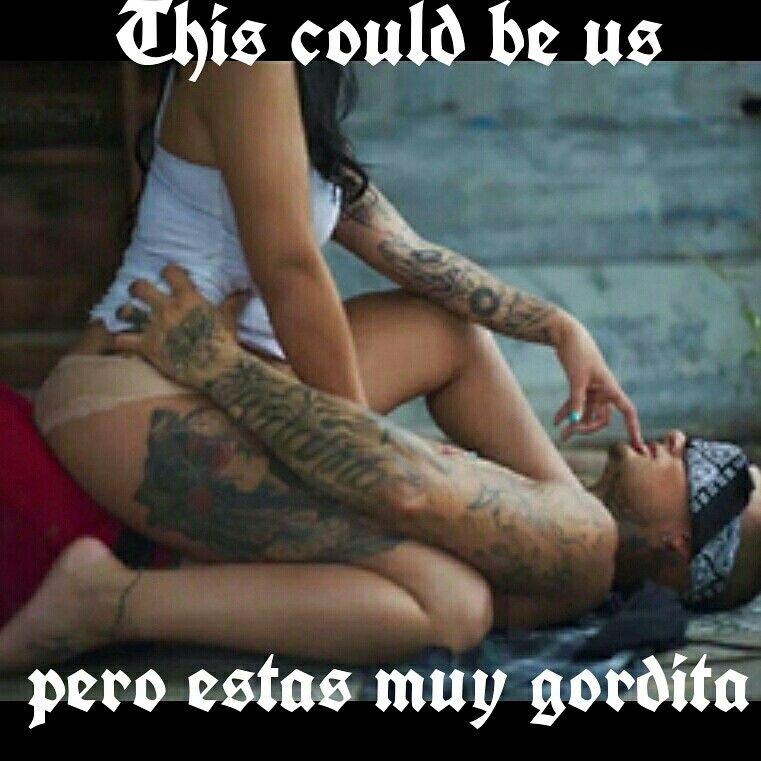 This Could Be Us Mexican Problems Chicano Cholos Cholas Lol Funny Memes Gorditas