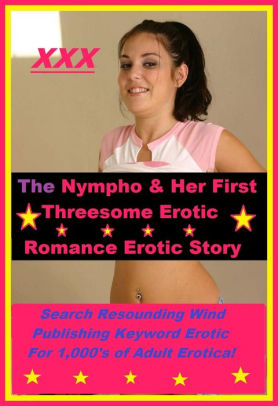 Threesome The Pretty Nympho Her First Threesome Erotic Romance Story Sex