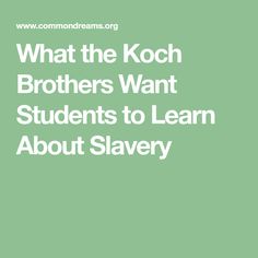 What The Koch Brothers Want Students To Learn About Slavery