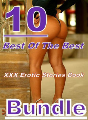Xxx Erotic Stories Best Of The Best Erotic Stories Book Bundle Sex Porn Fetish Bondage