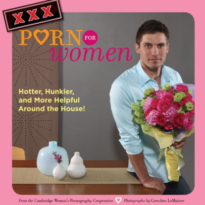 Xxx Porn For Women Hotter Hunkier And More Helpful Around The House 2